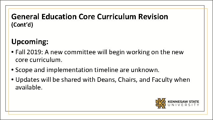 General Education Core Curriculum Revision (Cont’d) Upcoming: • Fall 2019: A new committee will