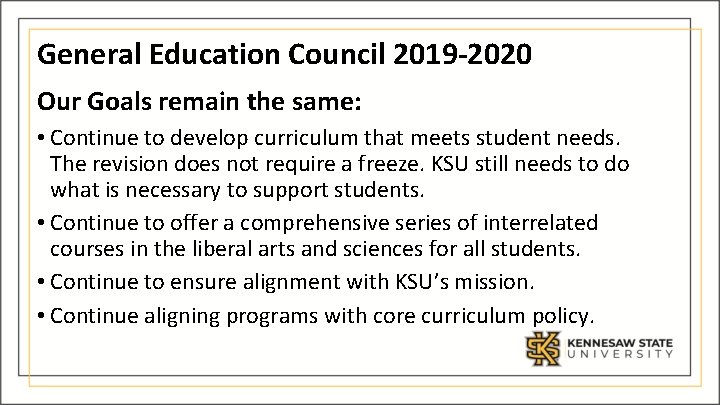 General Education Council 2019 -2020 Our Goals remain the same: • Continue to develop