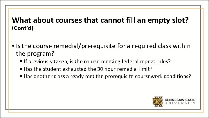 What about courses that cannot fill an empty slot? (Cont’d) • Is the course