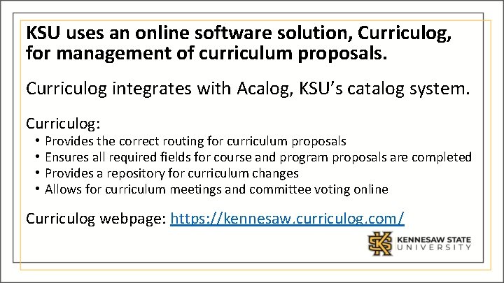 KSU uses an online software solution, Curriculog, for management of curriculum proposals. Curriculog integrates