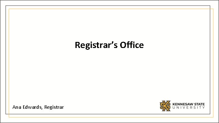 Registrar’s Office Ana Edwards, Registrar 