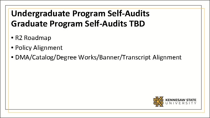 Undergraduate Program Self-Audits Graduate Program Self-Audits TBD • R 2 Roadmap • Policy Alignment