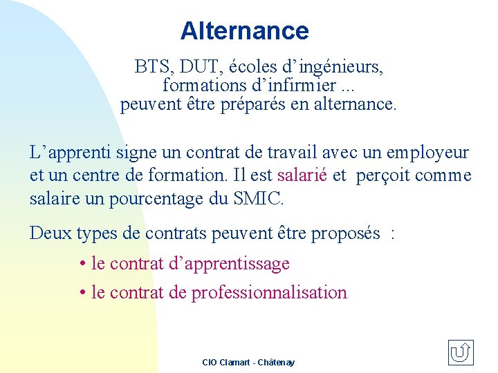 Alternance BTS, DUT, écoles d’ingénieurs, formations d’infirmier. . . peuvent être préparés en alternance.
