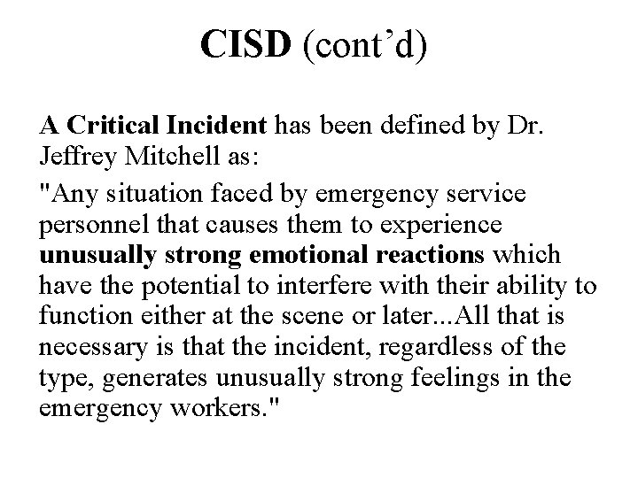 CISD (cont’d) A Critical Incident has been defined by Dr. Jeffrey Mitchell as: "Any