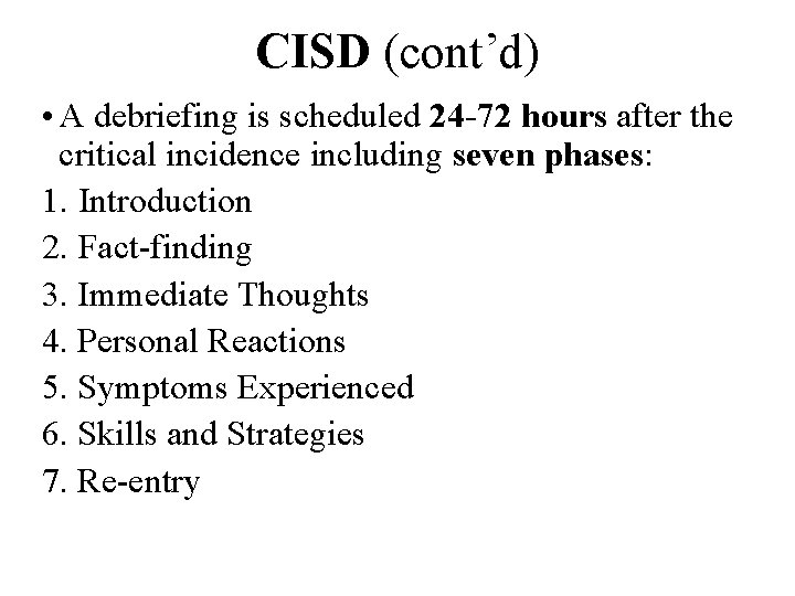 CISD (cont’d) • A debriefing is scheduled 24 -72 hours after the critical incidence