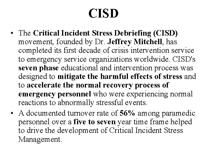 CISD • The Critical Incident Stress Debriefing (CISD) movement, founded by Dr. Jeffrey Mitchell,