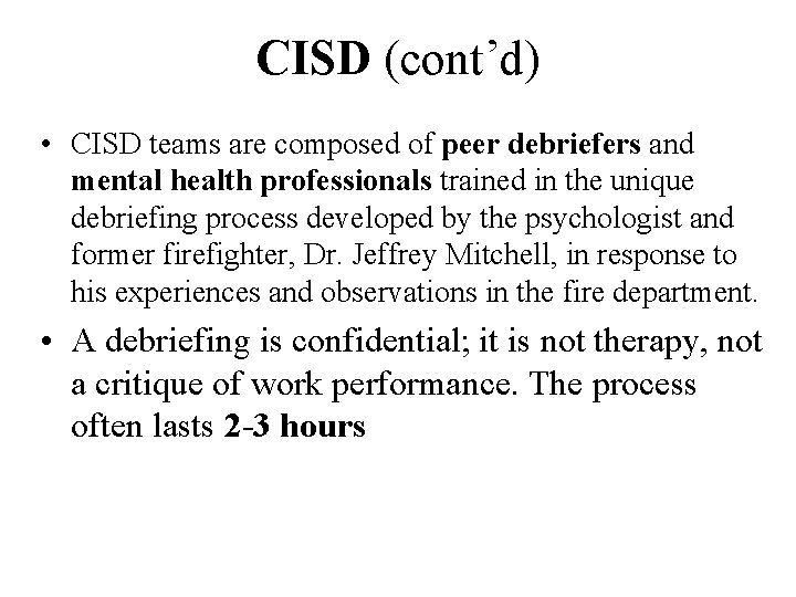 CISD (cont’d) • CISD teams are composed of peer debriefers and mental health professionals CISD (cont’d) • CISD teams are composed of peer debriefers and mental health professionals