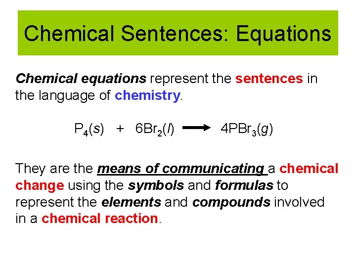 Chemical Sentences: Equations Chemical equations represent the sentences in the language of chemistry. P