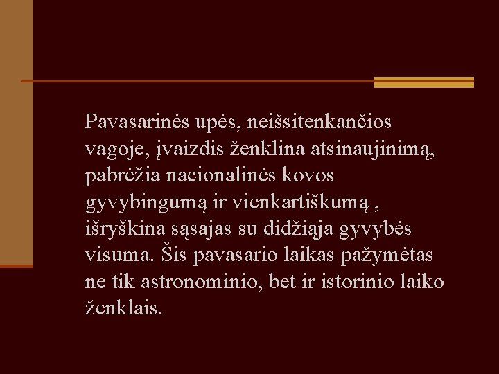  Pavasarinės upės, neišsitenkančios vagoje, įvaizdis ženklina atsinaujinimą, pabrėžia nacionalinės kovos gyvybingumą ir vienkartiškumą