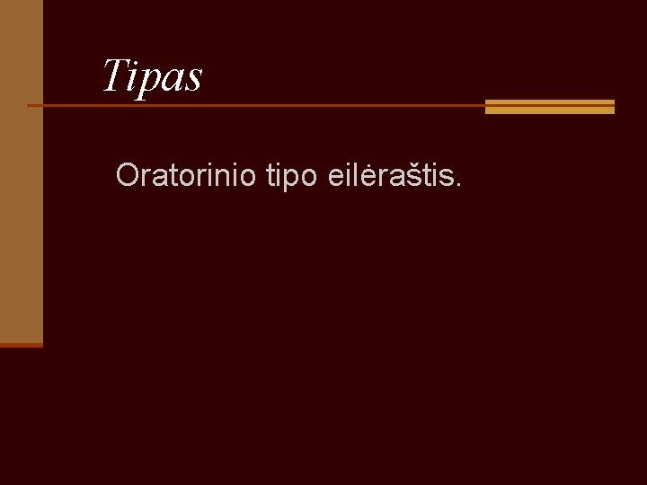 Tipas Oratorinio tipo eilėraštis. Tipas Oratorinio tipo eilėraštis.