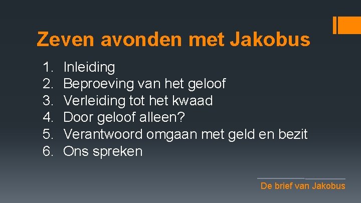 Zeven avonden met Jakobus 1. 2. 3. 4. 5. 6. Inleiding Beproeving van het