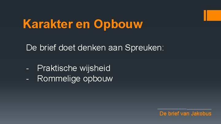 Karakter en Opbouw De brief doet denken aan Spreuken: - Praktische wijsheid - Rommelige