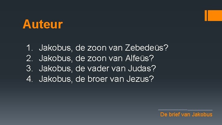 Auteur 1. 2. 3. 4. Jakobus, de zoon van Zebedeüs? Jakobus, de zoon van