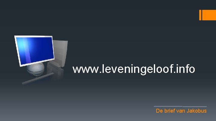 www. leveningeloof. info De brief van Jakobus 