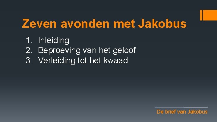 Zeven avonden met Jakobus 1. Inleiding 2. Beproeving van het geloof 3. Verleiding tot