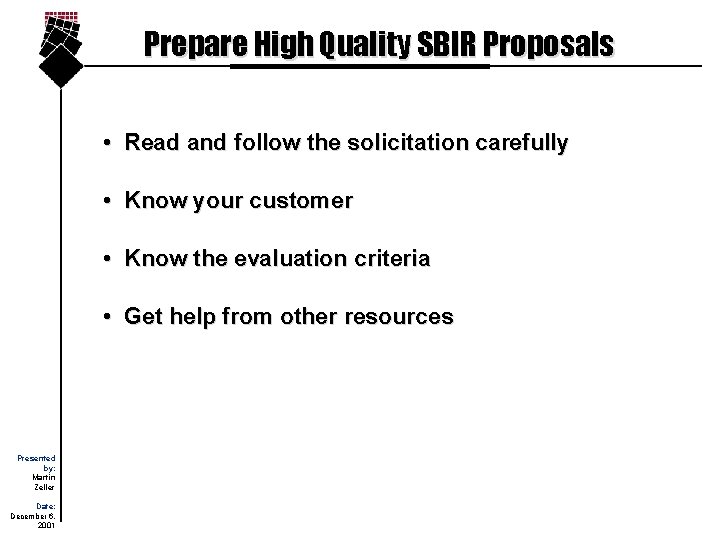 Prepare High Quality SBIR Proposals • Read and follow the solicitation carefully • Know