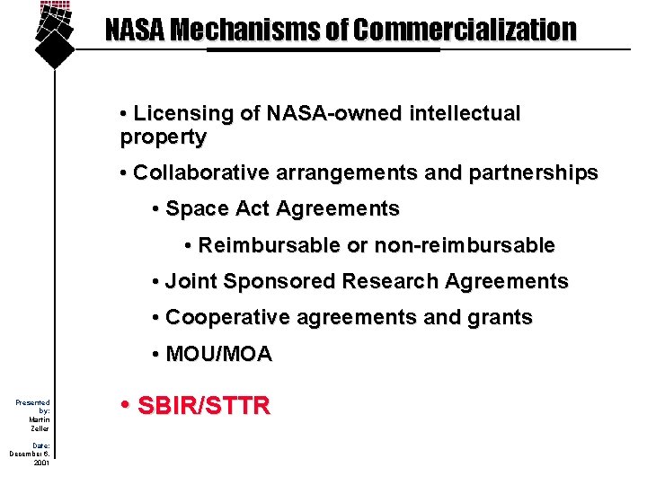 NASA Mechanisms of Commercialization • Licensing of NASA-owned intellectual property • Collaborative arrangements and