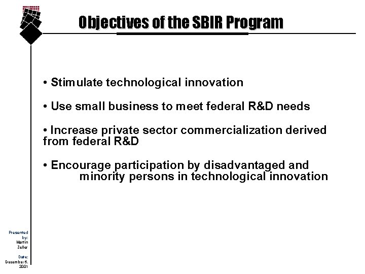 Objectives of the SBIR Program • Stimulate technological innovation • Use small business to