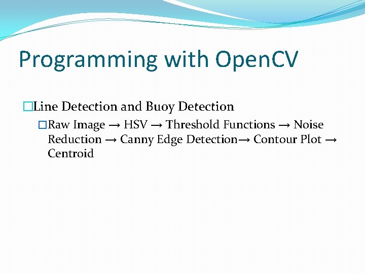 Programming with Open. CV �Line Detection and Buoy Detection �Raw Image → HSV →
