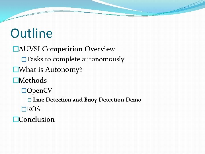 Outline �AUVSI Competition Overview �Tasks to complete autonomously �What is Autonomy? �Methods �Open. CV