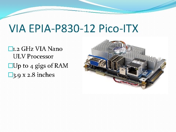 VIA EPIA-P 830 -12 Pico-ITX � 1. 2 GHz VIA Nano ULV Processor �Up