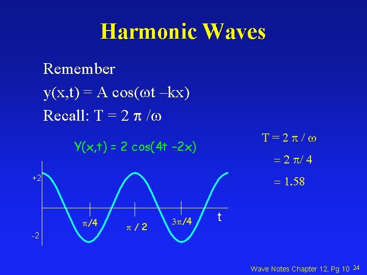 Harmonic Waves Remember y(x, t) = A cos( t –kx) Recall: T = 2