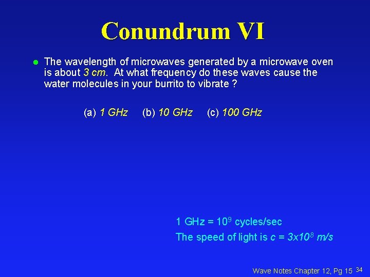 Conundrum VI l The wavelength of microwaves generated by a microwave oven is about