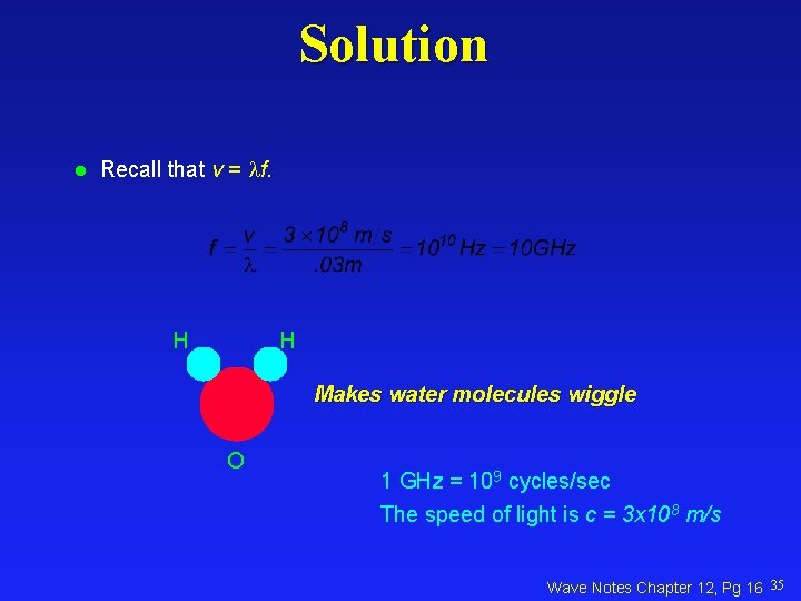 Solution l Recall that v = f. H H Makes water molecules wiggle O