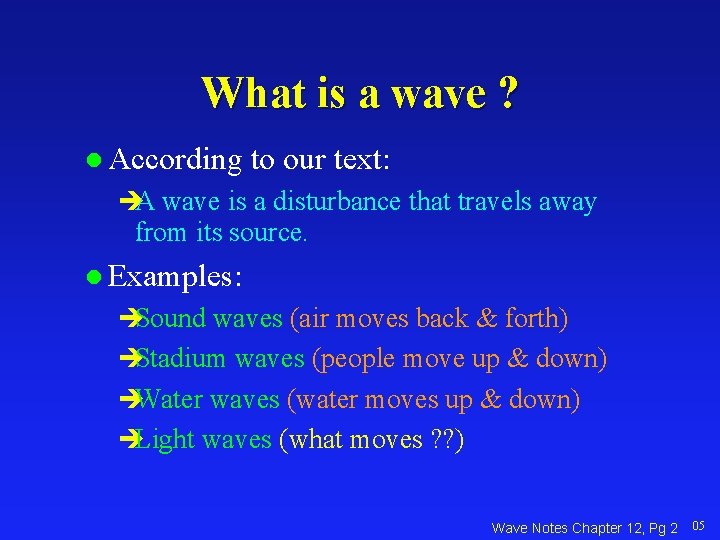 What is a wave ? l According to our text: èA wave is a
