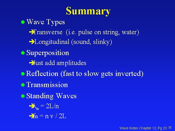 Summary l Wave Types èTransverse (i. e. pulse on string, water) èLongitudinal (sound, slinky)
