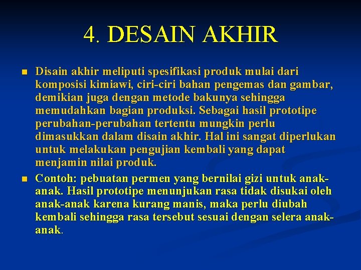 4. DESAIN AKHIR n n Disain akhir meliputi spesifikasi produk mulai dari komposisi kimiawi,