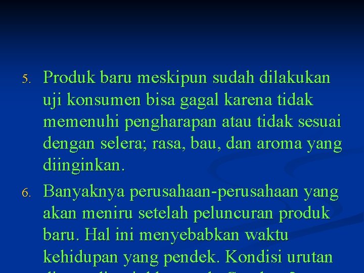 5. 6. Produk baru meskipun sudah dilakukan uji konsumen bisa gagal karena tidak memenuhi