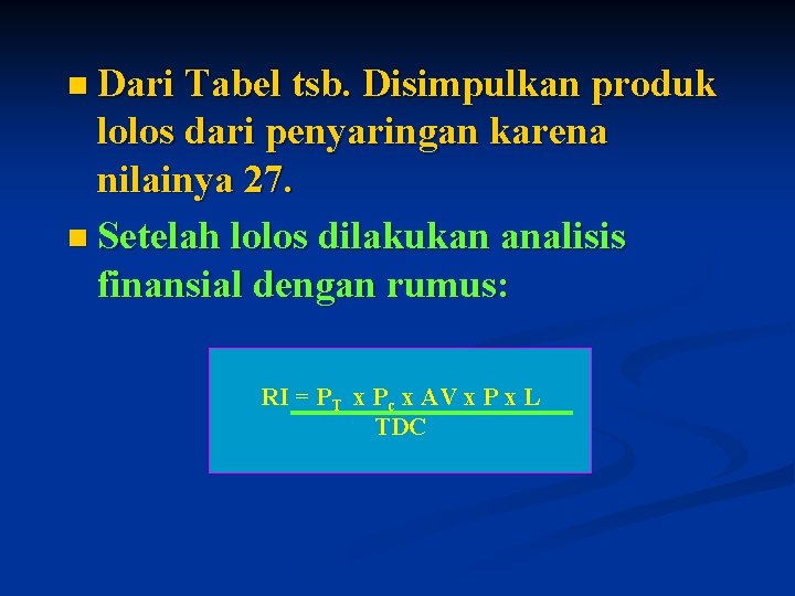 n Dari Tabel tsb. Disimpulkan produk lolos dari penyaringan karena nilainya 27. n Setelah