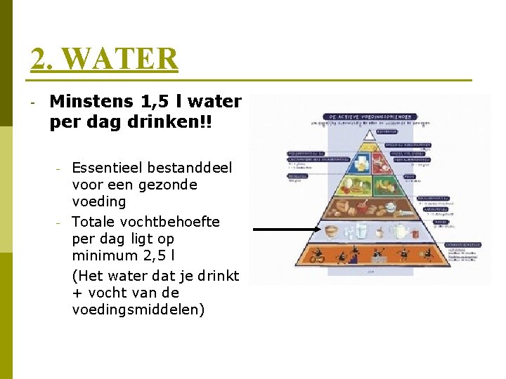 2. WATER - Minstens 1, 5 l water per dag drinken!! - - Essentieel