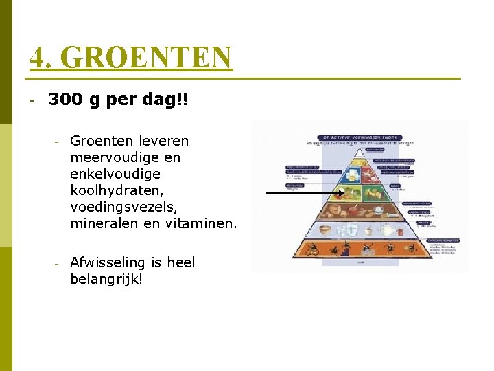 4. GROENTEN - 300 g per dag!! - Groenten leveren meervoudige en enkelvoudige koolhydraten,