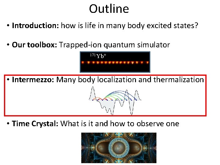 Outline • Introduction: how is life in many body excited states? • Our toolbox:
