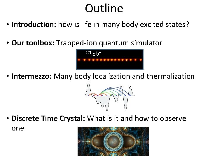 Outline • Introduction: how is life in many body excited states? • Our toolbox: