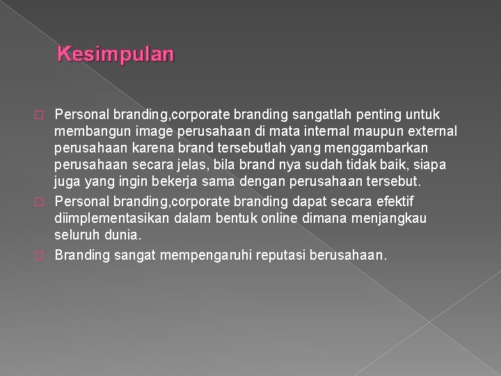 Kesimpulan Personal branding, corporate branding sangatlah penting untuk membangun image perusahaan di mata internal