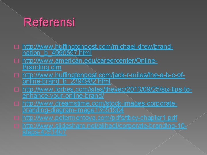 Referensi � � � � http: //www. huffingtonpost. com/michael-drew/brandnation_b_4990657. html http: //www. american. edu/careercenter/Online.