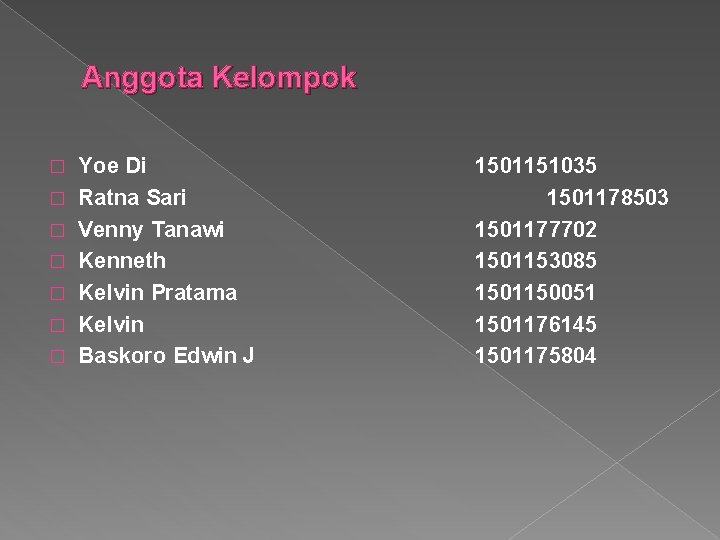 Anggota Kelompok � � � � Yoe Di Ratna Sari Venny Tanawi Kenneth Kelvin