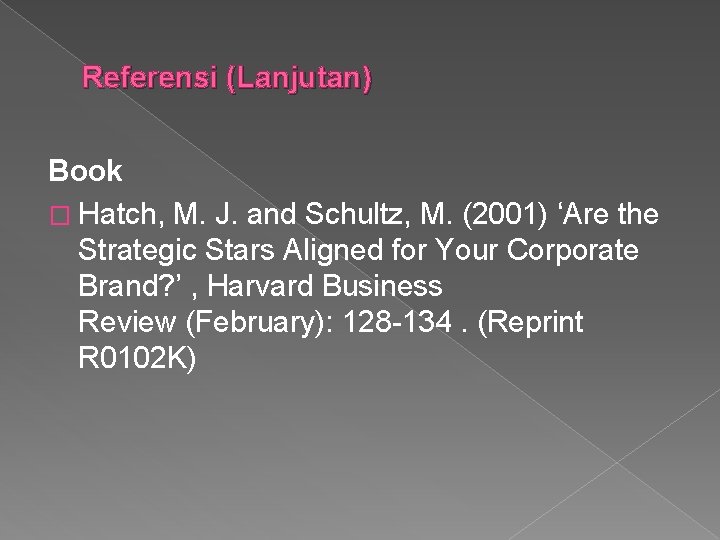 Referensi (Lanjutan) Book � Hatch, M. J. and Schultz, M. (2001) ‘Are the Strategic