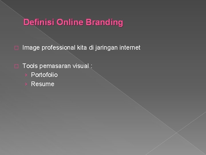 Definisi Online Branding � Image professional kita di jaringan internet � Tools pemasaran visual