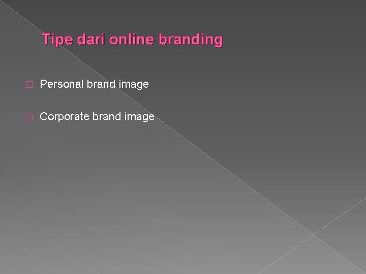 Tipe dari online branding � Personal brand image � Corporate brand image 