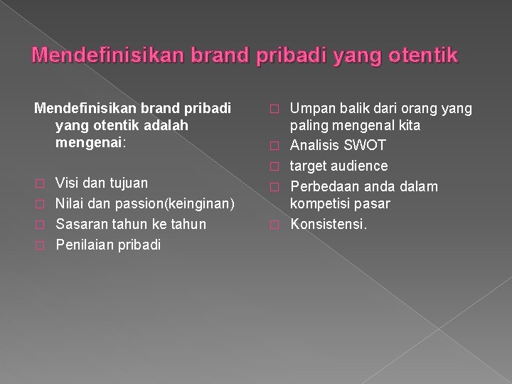 Mendefinisikan brand pribadi yang otentik adalah mengenai: � � � Visi dan tujuan �