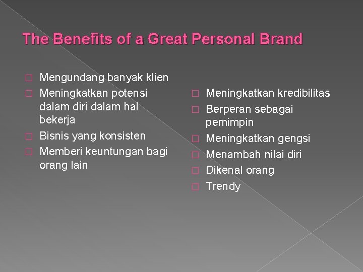 The Benefits of a Great Personal Brand Mengundang banyak klien � Meningkatkan potensi dalam