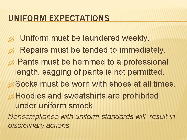 UNIFORM EXPECTATIONS Uniform must be laundered weekly. Repairs must be tended to immediately. Pants