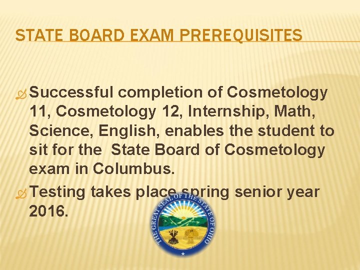 STATE BOARD EXAM PREREQUISITES Successful completion of Cosmetology 11, Cosmetology 12, Internship, Math, Science,