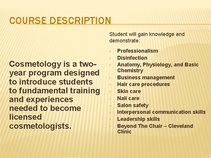 COURSE DESCRIPTION Student will gain knowledge and demonstrate: • Cosmetology is a twoyear program