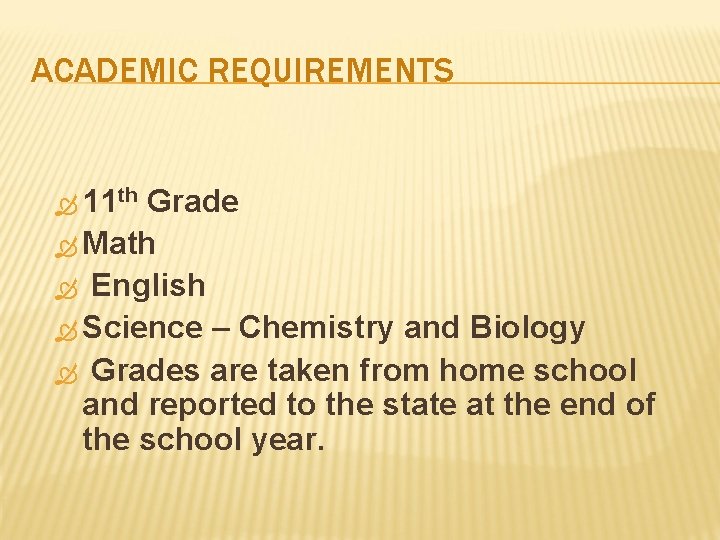 ACADEMIC REQUIREMENTS 11 th Grade Math English Science – Chemistry and Biology Grades are