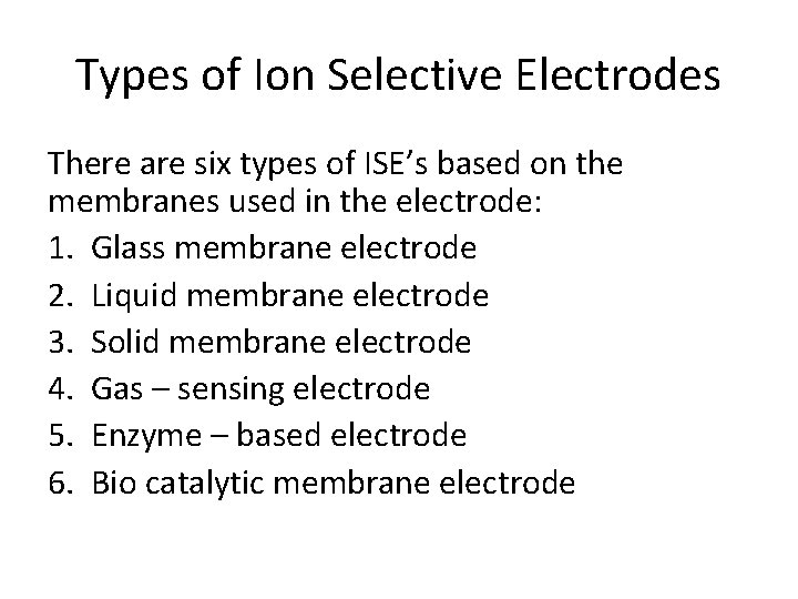 Types of Ion Selective Electrodes There are six types of ISE’s based on the
